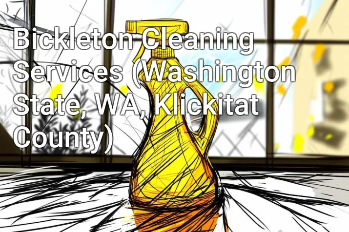 Bickleton Cleaning Services (Washington State, WA, Klickitat County)