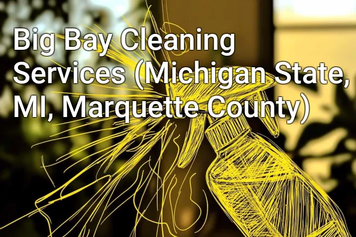 Big Bay Cleaning Services (Michigan State, MI, Marquette County)