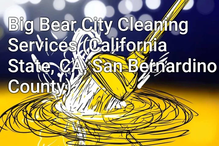 Big Bear City Cleaning Services (California State, CA, San Bernardino County)