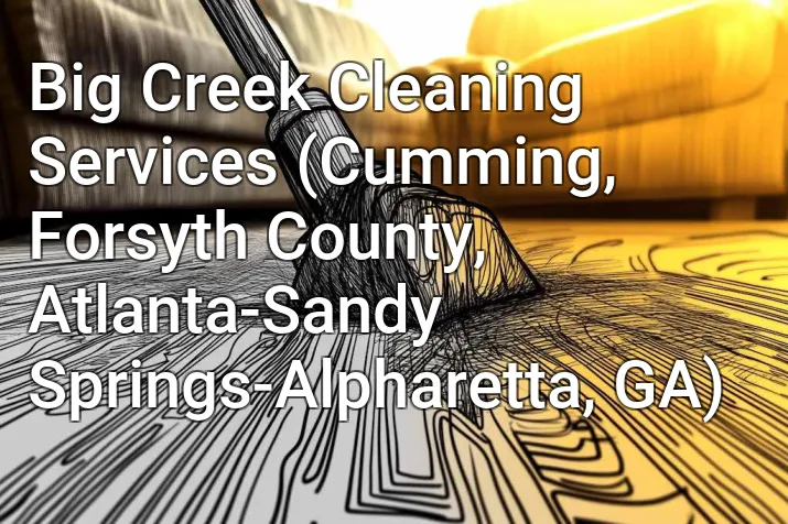 Big Creek Cleaning Services (Cumming, Forsyth County, Atlanta-Sandy Springs-Alpharetta, GA)