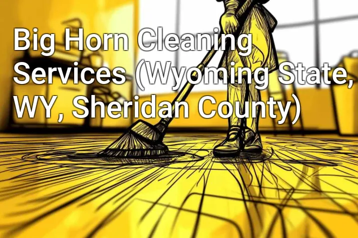 Big Horn Cleaning Services (Wyoming State, WY, Sheridan County)