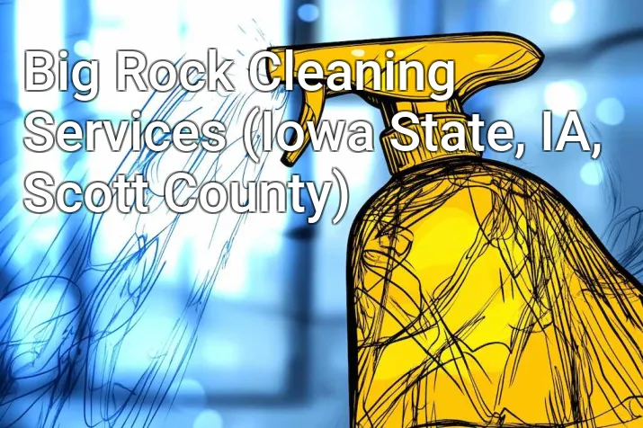 Big Rock Cleaning Services (Iowa State, IA, Scott County)