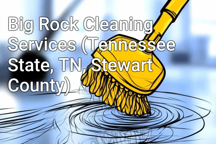 Big Rock Cleaning Services (Tennessee State, TN, Stewart County)