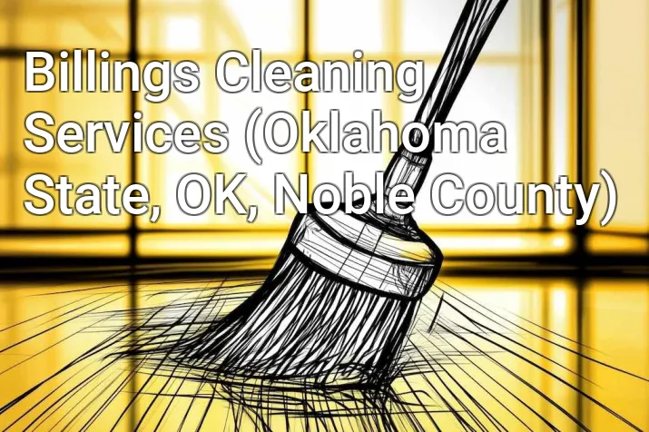 Billings Cleaning Services (Oklahoma State, OK, Noble County)