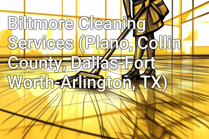 Biltmore Cleaning Services (Plano, Collin County, Dallas-Fort Worth-Arlington, TX)