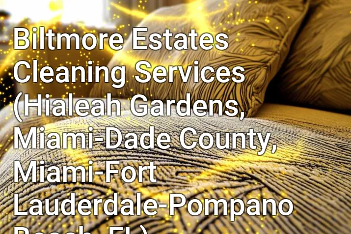 Biltmore Estates Cleaning Services (Hialeah Gardens, Miami-Dade County, Miami-Fort Lauderdale-Pompano Beach, FL)