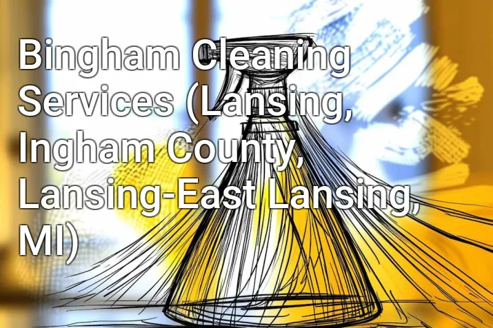 Bingham Cleaning Services (Lansing, Ingham County, Lansing-East Lansing, MI)