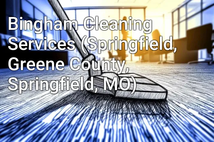 Bingham Cleaning Services (Springfield, Greene County, Springfield, MO)