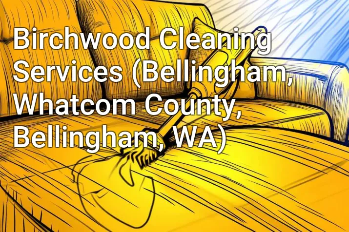 Birchwood Cleaning Services (Bellingham, Whatcom County, Bellingham, WA)