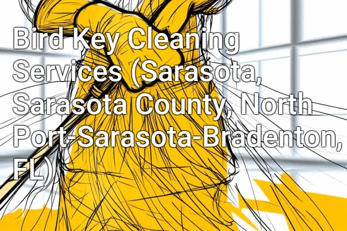 Bird Key Cleaning Services (Sarasota, Sarasota County, North Port-Sarasota-Bradenton, FL)