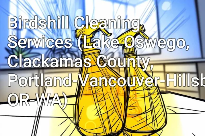 Birdshill Cleaning Services (Lake Oswego, Clackamas County, Portland-Vancouver-Hillsboro, OR-WA)