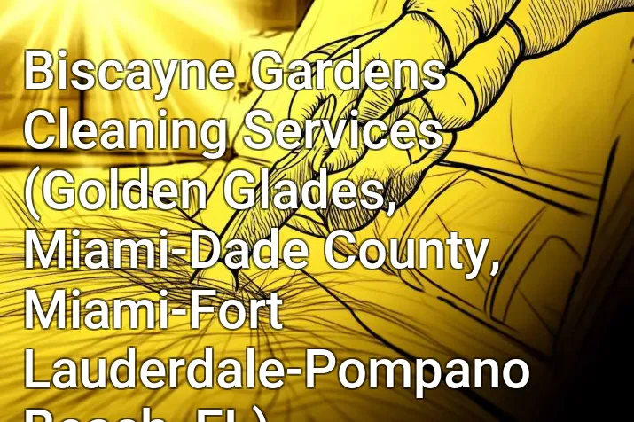 Biscayne Gardens Cleaning Services (Golden Glades, Miami-Dade County, Miami-Fort Lauderdale-Pompano Beach, FL)