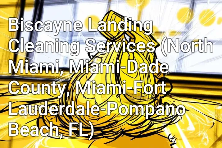 Biscayne Landing Cleaning Services (North Miami, Miami-Dade County, Miami-Fort Lauderdale-Pompano Beach, FL)