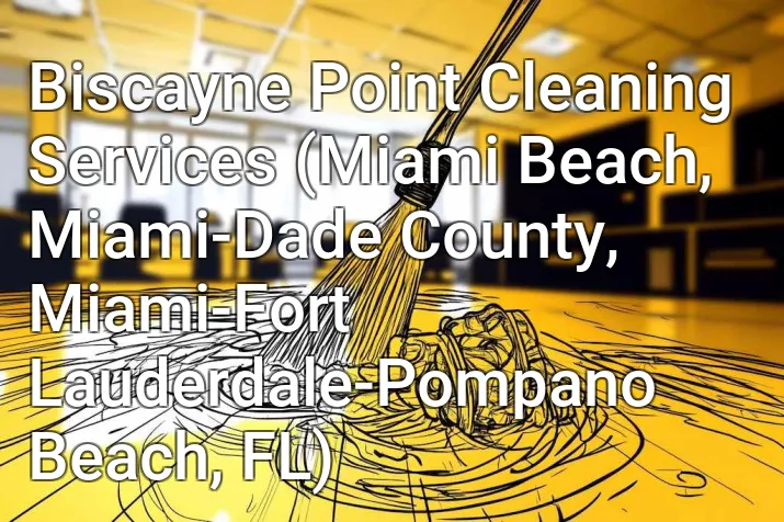 Biscayne Point Cleaning Services (Miami Beach, Miami-Dade County, Miami-Fort Lauderdale-Pompano Beach, FL)