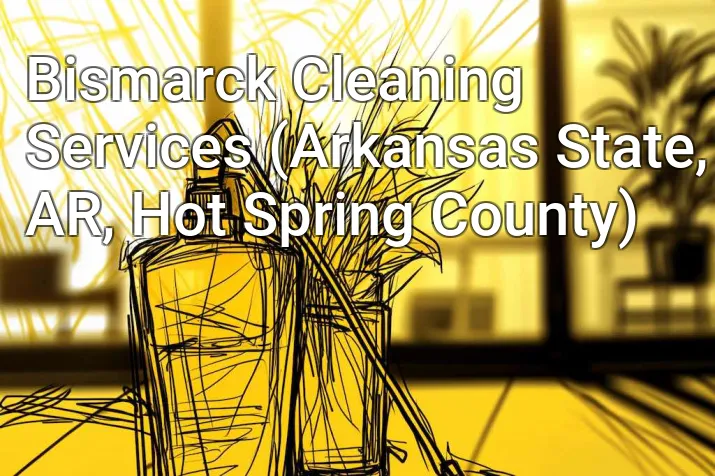 Bismarck Cleaning Services (Arkansas State, AR, Hot Spring County)