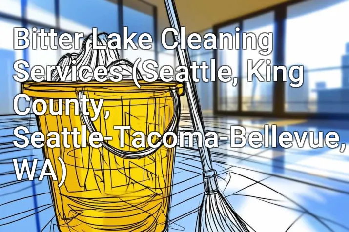 Bitter Lake Cleaning Services (Seattle, King County, Seattle-Tacoma-Bellevue, WA)