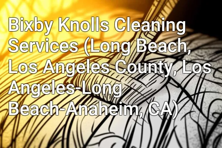 Bixby Knolls Cleaning Services (Long Beach, Los Angeles County, Los Angeles-Long Beach-Anaheim, CA)