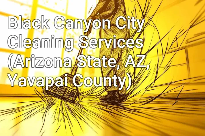 Black Canyon City Cleaning Services (Arizona State, AZ, Yavapai County)