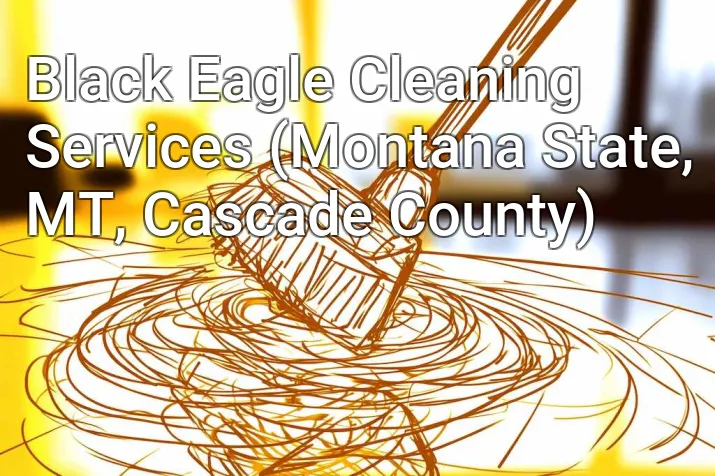 Black Eagle Cleaning Services (Montana State, MT, Cascade County)