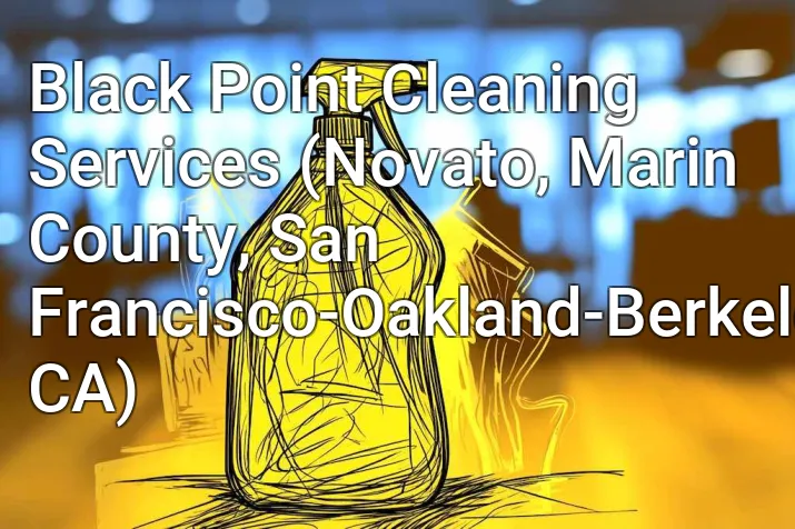 Black Point Cleaning Services (Novato, Marin County, San Francisco-Oakland-Berkeley, CA)
