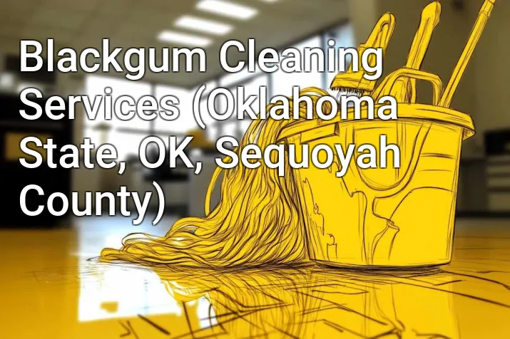 Blackgum Cleaning Services (Oklahoma State, OK, Sequoyah County)