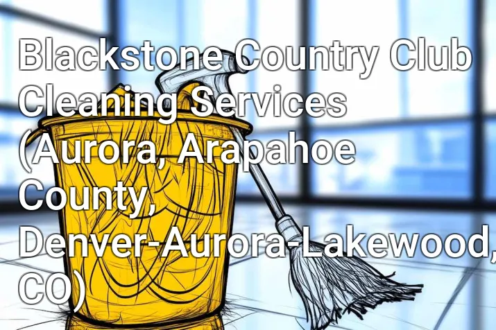Blackstone Country Club Cleaning Services (Aurora, Arapahoe County, Denver-Aurora-Lakewood, CO)