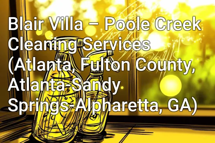 Blair Villa – Poole Creek Cleaning Services (Atlanta, Fulton County, Atlanta-Sandy Springs-Alpharetta, GA)