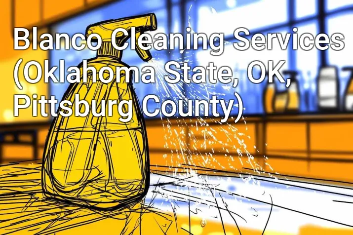Blanco Cleaning Services (Oklahoma State, OK, Pittsburg County)