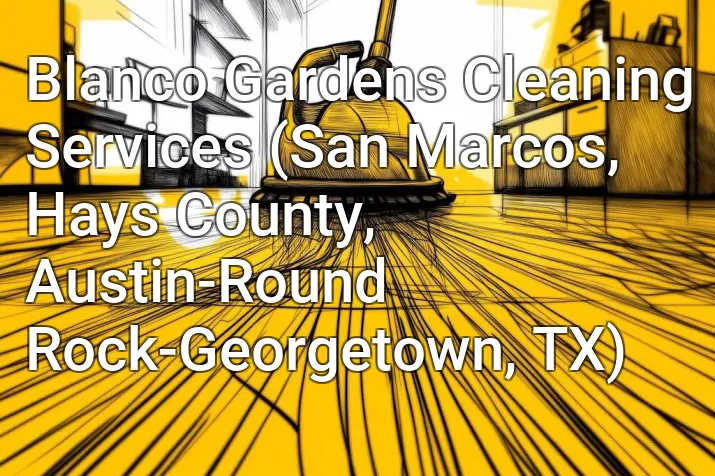 Blanco Gardens Cleaning Services (San Marcos, Hays County, Austin-Round Rock-Georgetown, TX)