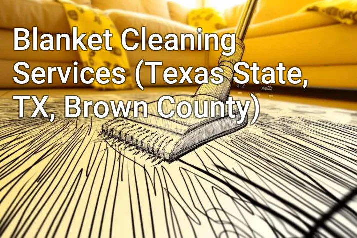 Blanket Cleaning Services (Texas State, TX, Brown County)