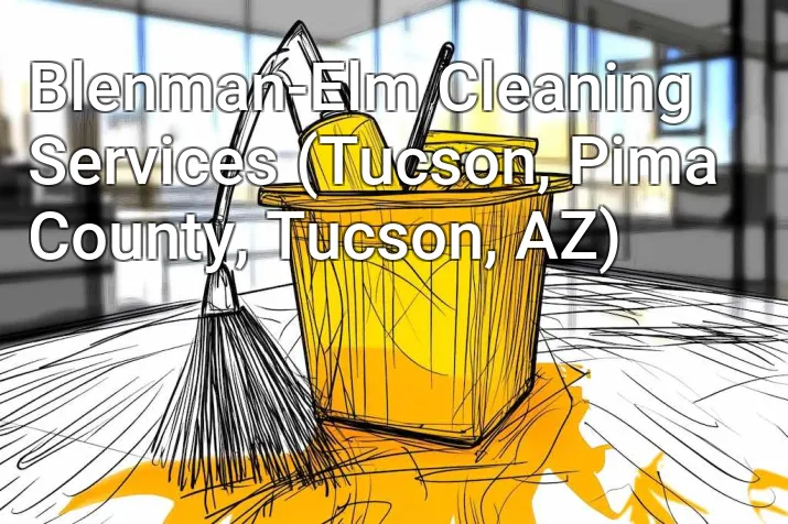 Blenman-Elm Cleaning Services (Tucson, Pima County, Tucson, AZ)