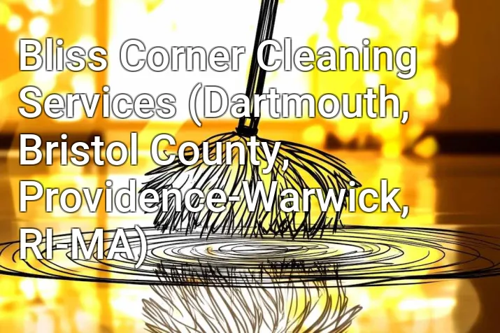 Bliss Corner Cleaning Services (Dartmouth, Bristol County, Providence-Warwick, RI-MA)