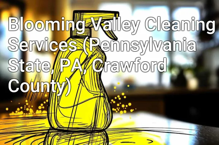 Blooming Valley Cleaning Services (Pennsylvania State, PA, Crawford County)