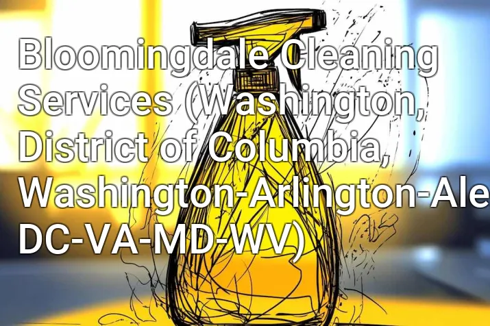 Bloomingdale Cleaning Services (Washington, District of Columbia, Washington-Arlington-Alexandria, DC-VA-MD-WV)