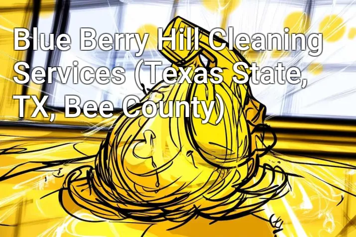 Blue Berry Hill Cleaning Services (Texas State, TX, Bee County)