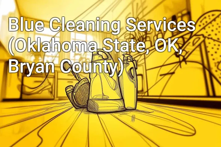 Blue Cleaning Services (Oklahoma State, OK, Bryan County)