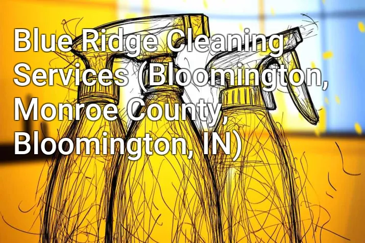 Blue Ridge Cleaning Services (Bloomington, Monroe County, Bloomington, IN)