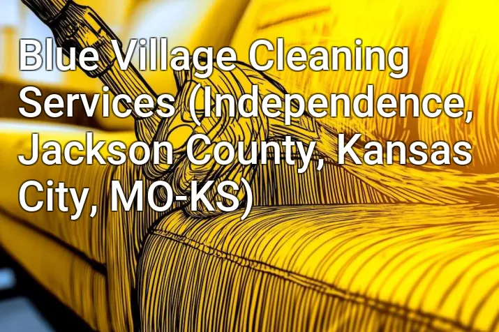 Blue Village Cleaning Services (Independence, Jackson County, Kansas City, MO-KS)