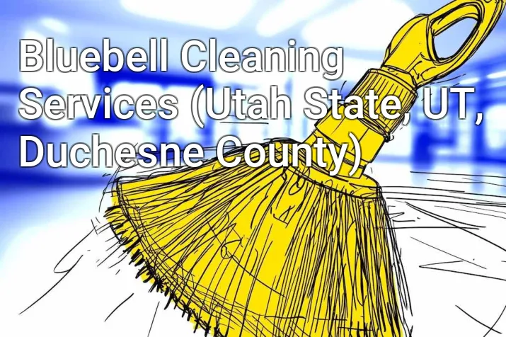 Bluebell Cleaning Services (Utah State, UT, Duchesne County)