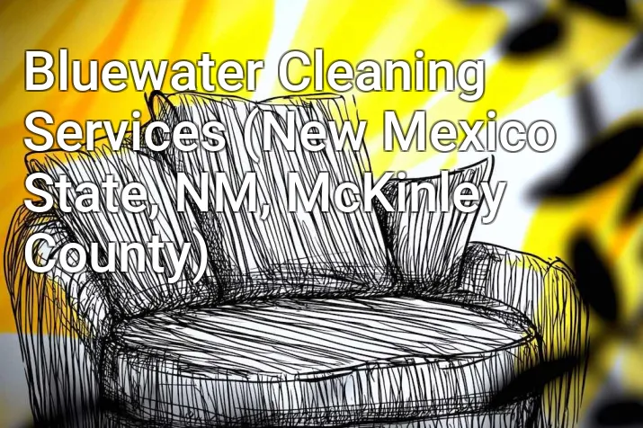 Bluewater Cleaning Services (New Mexico State, NM, McKinley County)