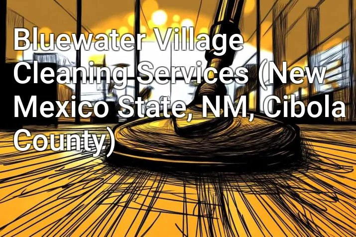 Bluewater Village Cleaning Services (New Mexico State, NM, Cibola County)
