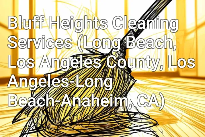 Bluff Heights Cleaning Services (Long Beach, Los Angeles County, Los Angeles-Long Beach-Anaheim, CA)