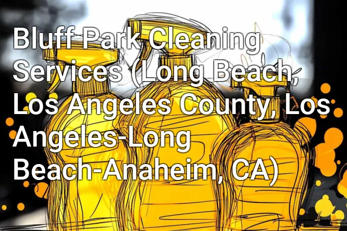 Bluff Park Cleaning Services (Long Beach, Los Angeles County, Los Angeles-Long Beach-Anaheim, CA)