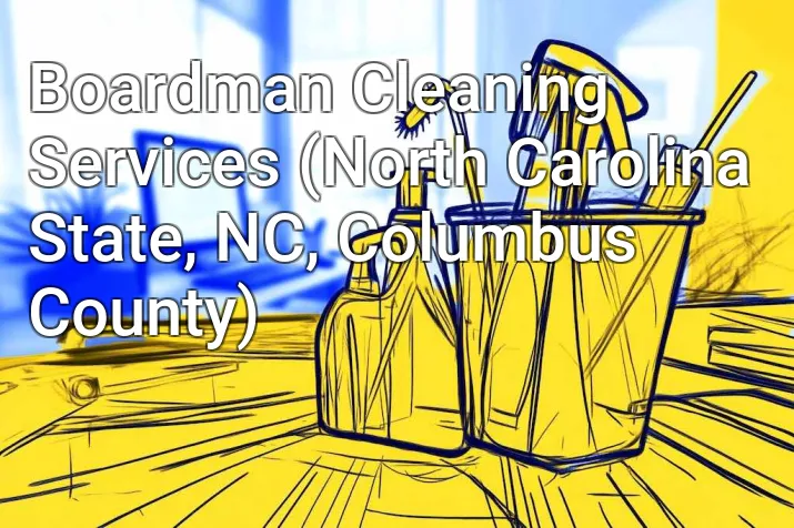Boardman Cleaning Services (North Carolina State, NC, Columbus County)