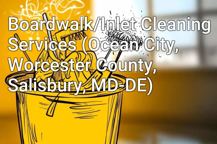 Boardwalk/Inlet Cleaning Services (Ocean City, Worcester County, Salisbury, MD-DE)