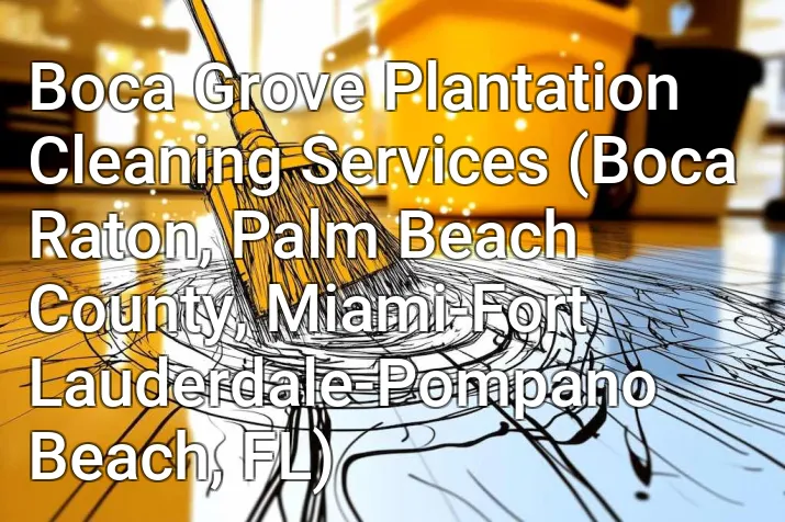 Boca Grove Plantation Cleaning Services (Boca Raton, Palm Beach County, Miami-Fort Lauderdale-Pompano Beach, FL)