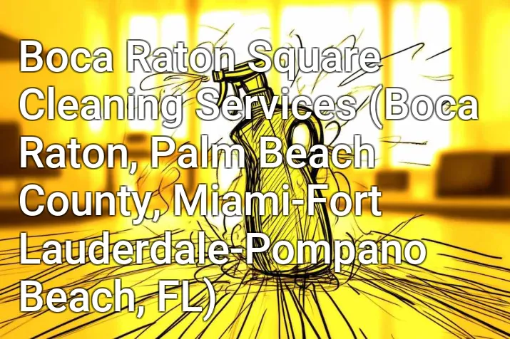Boca Raton Square Cleaning Services (Boca Raton, Palm Beach County, Miami-Fort Lauderdale-Pompano Beach, FL)