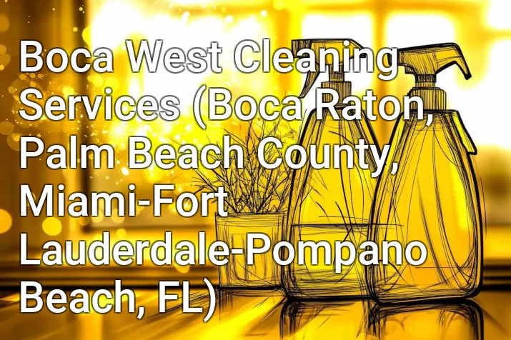 Boca West Cleaning Services (Boca Raton, Palm Beach County, Miami-Fort Lauderdale-Pompano Beach, FL)