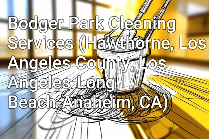 Bodger Park Cleaning Services (Hawthorne, Los Angeles County, Los Angeles-Long Beach-Anaheim, CA)