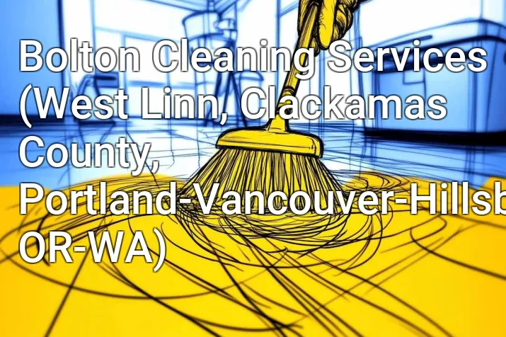 Bolton Cleaning Services (West Linn, Clackamas County, Portland-Vancouver-Hillsboro, OR-WA)